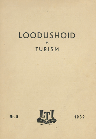 Loodushoid ja Turism : Loodushoiu ja Turismi-instituudi informatsiooni-ajakiri ; 5 1939-10-23