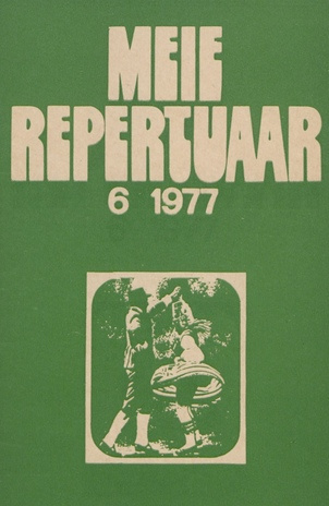 Meie repertuaar : Eesti NSV Rahvaloomingu ja Kultuuritöö Teadusliku Metoodikakeskuse väljaanne ; 6 1977-06