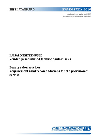 EVS-EN 17226:2019 Ilusalongiteenused : nõuded ja soovitused teenuse osutamiseks = Beauty salon services : requirements and recomendations for the provision of service 