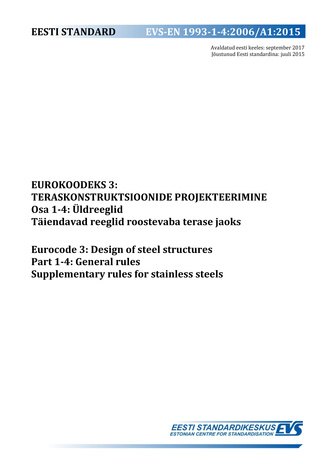 EVS-EN 1993-1-4:2006/A1:2015 Eurokoodeks 3 : teraskonstruktsioonide projekteerimine. Osa 1-4, Üldreeglid. Täiendavad reeglid roostevaba terase jaoks = Eurocode 3 : design of steel structures. Part 1-4, General rules. Supplementary rules for stainless s...