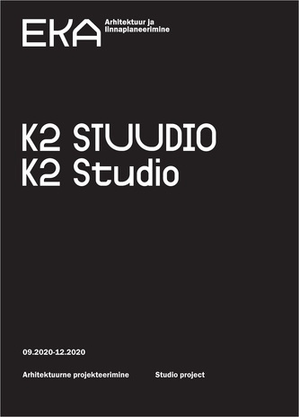 K2 Stuudio : arhitektuurne projekteerimine : 09.2020 - 12.2020 = K2 Studio : studio project : 09.2020 - 12.2020 