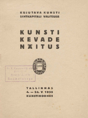 Kujutava Kunsti Sihtkapitali Valitsuse kunsti kevade näitus : Tallinnas 4. - 24. V 1935 Kunstihoones