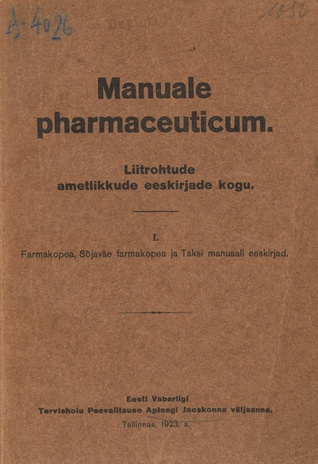 Manuale pharmaceuticum : liitrohtude ametlikkude eeskirjade kogu. I, Farmakopea, Sõjaväe farmakopea ja Taksi manuaali eeskirjad