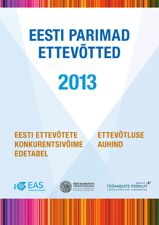 Eesti parimad ettevõtted 2013 : ettevõtete konkurentsivõime edetabel : ettevõtluse auhind