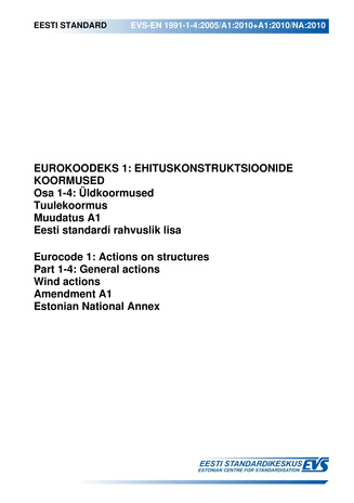 EVS-EN 1991-1-4:2005/A1:2010+A1:2010/NA:2010 Eurokoodeks 1 : ehituskonstruktsioonide koormused. Osa 1-4, Üldkoormused ; Tuulekoormus : muudatud A1 : Eesti standardi rahvuslik lisa = Eurocode 1 : actions on structures. Part 1-4, General actions ; Wind a...