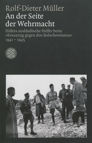 An der Seite der Wehrmacht : Hitlers ausländische Helfer beim "Kreuzzug gegen den Bolschewismus" 1941-1945 