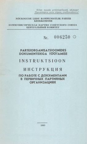 Parteialgorganisatsioonides dokumentidega töötamise instruktsioon : (kinnitatud NLKP Keskkomitee Sekretariaadi 1983. aasta 16. augusti otsusega) [...]
