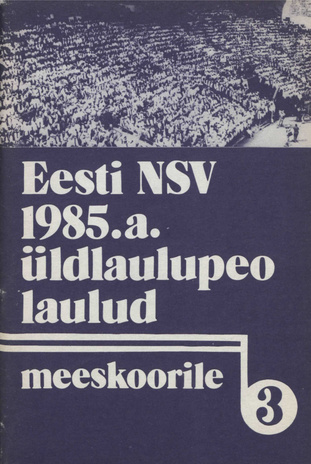Eesti NSV 1985. a. üldlaulupeo laulud meeskoorile. III