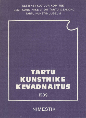 Tartu kunstnike kevadnäitus 1989 : nimestik : Tartu Kunstimuuseumis, 2. juunist 2. juulini 1989 