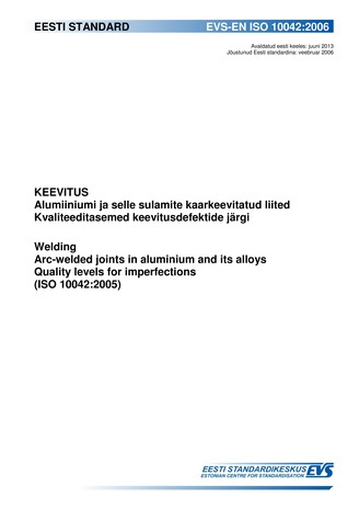EVS-EN ISO 10042:2006 Keevitus : alumiiniumi ja selle sulamite kaarkeevitatud liited ; Kvaliteeditasemed keevitusdefektide järgi = Welding : arc-welded joints in aluminium and its alloys ;  Quality levels for imperfections (ISO 10042:2005)