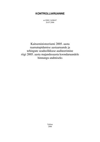 Kaitseministeeriumi 2005. aasta raamatupidamise aastaaruande ja tehingute seaduslikkuse auditeerimine riigi 2005. aasta majandusaasta koondaruandele hinnangu andmiseks (Riigikontrolli kontrolliaruanded 2006)