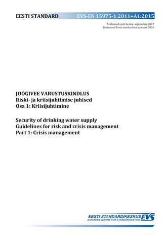 EVS-EN 15975-1:2011+A1:2015 Joogivee varustuskindlus : riski- ja kriisijuhtimise juhised. Osa 1, Kriisijuhtimine = Security of drinking water supply : guidelines for risk and crisis management. Part 1, Crisis management 