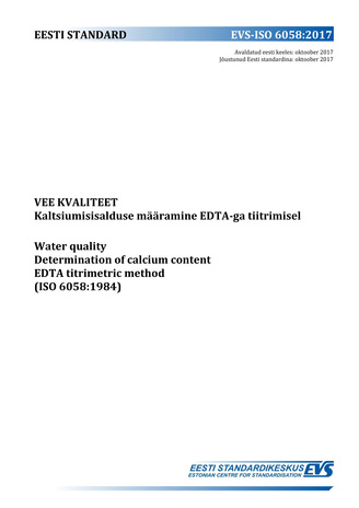 EVS-ISO 6058:2017 Vee kvaliteet : kaltsiumisisalduse määramine EDTA-ga tiitrimisel = Water quality : determination of calcium content EDTA titrimetric method (ISO 6058:1984) 