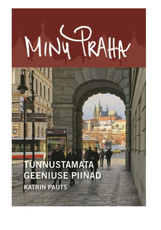 Minu Praha : tunnustamata geeniuse piinad 