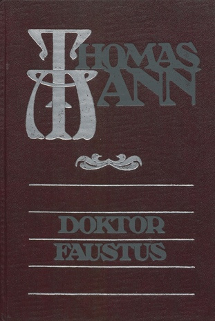 Doktor Faustus : saksa helilooja A. Leverkühni elu, jutustatud ühe sõbra poolt : [romaan] 