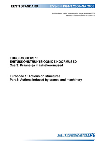 EVS-EN 1991-3:2006+NA:2008 Eurokoodeks 1 : ehituskonstruktsioonide koormused. Osa 3, Kraana- ja masinakoormused = Eurocode 1 : actions on structures. Part 3, Actions induced by cranes and machinery 