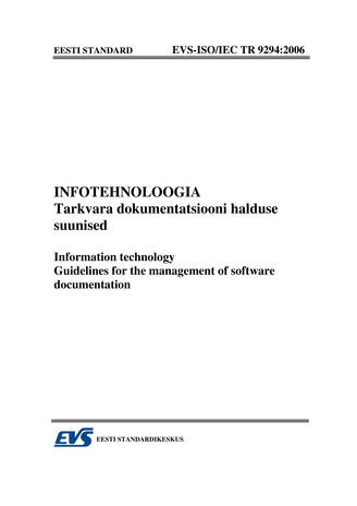 EVS-ISO/IEC TR 9294:2006 Infotehnoloogia. Tarkvara dokumentatsiooni halduse suunised = Information technology. Guidelines for the management of software documentation 