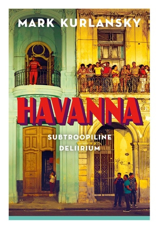 Havanna : subtroopiline deliirium 