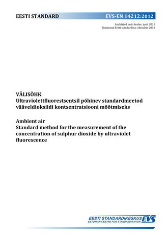 EVS-EN 14212:2012 Välisõhk : ultraviolettfluorestsentsil põhinev standardmeetod vääveldioksiidi kontsentratsiooni mõõtmiseks = Ambient air : Standard method for the measurement of the concentration of sulphur dioxide by ultraviolet fluorescence 