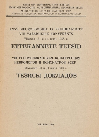 ENSV neuroloogide ja psühhiaatrite VIII vabariiklik konverents Viljandis 13. ja 14. juunil 1958. a. : ettekannete teesid
