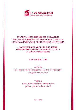 Invasive non-indigenous crayfish species as a threat to the noble crayfish (Astacus astacus L.) populations in Estonia : a thesis for application for the degree of Doctor of Philosophy in Agricultural Sciences = Invasiivsed vähi võõrliigid ja nende ohu...