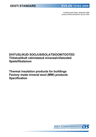 EVS-EN 13162:2008 Ehituslikud soojusisolatsioonitooted : tööstuslikult valmistatud mineraalvillatooted. Spetsifikatsioon = Thermal insulation products for buildings : factory made mineral wool (MW) products. Specification