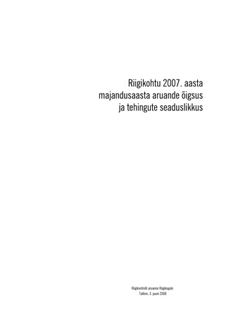 Riigikohtu 2007. aasta majandusaasta aruande õigsus ja tehingute seaduslikkus : Riigikontrolli aruanne Riigikogule, Tallinn, 3. juuni 2008 (Riigikontrolli kontrolliaruanded 2008)
