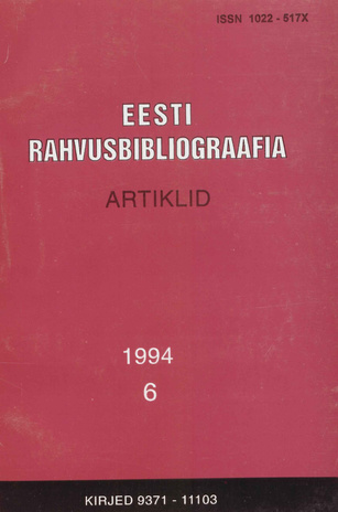 Eesti Rahvusbibliograafia. Artiklid = The Estonian National Bibliography. Articles from serials = Эстонская Национальная Библиография. Статьи ; 6 1994
