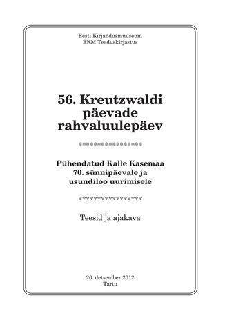 56. Kreutzwaldi päevade rahvaluulepäev : pühendatud Kalle Kasemaa 70. sünnipäevale ja usundiloo uurimisele : teesid ja ajakava : 20. detsember 2012, Tartu