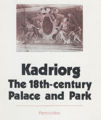 Kadriorg : the 18th-century palace and park 