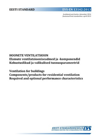 EVS-EN 13142:2013 Hoonete ventilatsioon : elamute ventilatsiooniseadmed ja -komponendid. Kohustuslikud ja valikulised tunnusparameetrid = Ventilation for buildings : components/products for residential ventilation. Required and optional performance cha...
