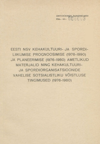 Eesti NSV kehakultuuri- ja spordiliikumise prognoosimise (1976-1990) ja planeerimise (1976-1980) ametlikud materjalid ning kehakultuuri - ja spordiorganisatsioonide vahelise sotsialistliku võistluse tingimused (1976-1980) 