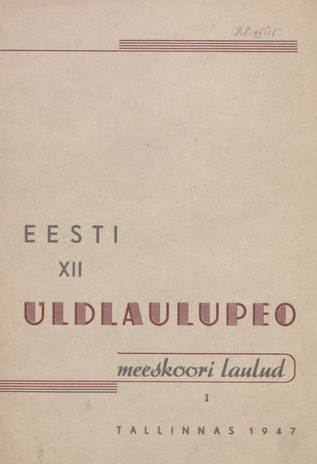 Eesti XII üldlaulupeo meeskoori laulud. I : Tallinnas 1947