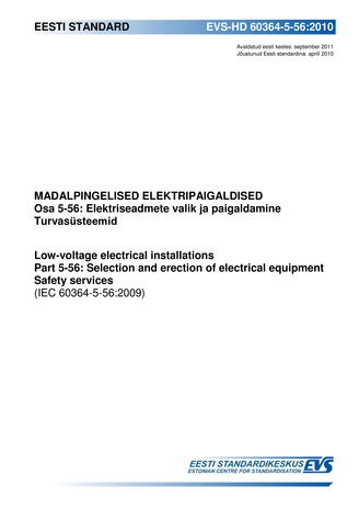 EVS-HD 60364-5-56:2010 Madalpingelised elektripaigaldised. Osa 5-56, Elektriseadmete valik ja paigaldamine ; Turvasüsteemid = Low-voltage electrical installations. Part 5-56, Selection and erection of electrical equipment ; Safety services (IEC 60364-5...