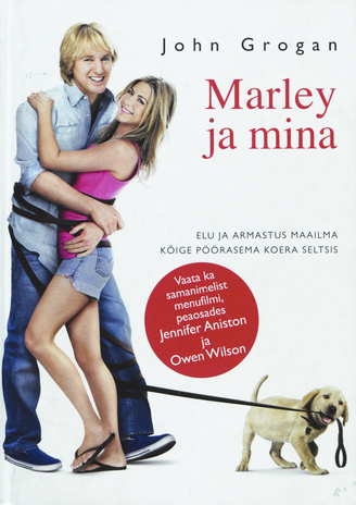 Marley ja mina : elu ja armastus maailma kõige pöörasema koera seltsis 