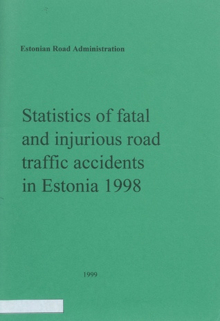 Statistics of fatal and injurious road traffic accidents in Estonia 1998 ; 1999