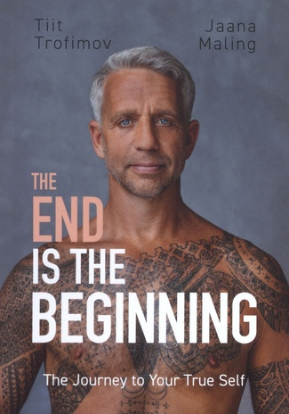 The end is the beginning : the journey to your true self 