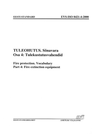 EVS-ISO 8421-4:2000 Tuleohutus. Sõnavara. Osa 4, Tulekustutusvahendid = Fire protection. Vocabulary. Part 4, Fire extinction equipment  