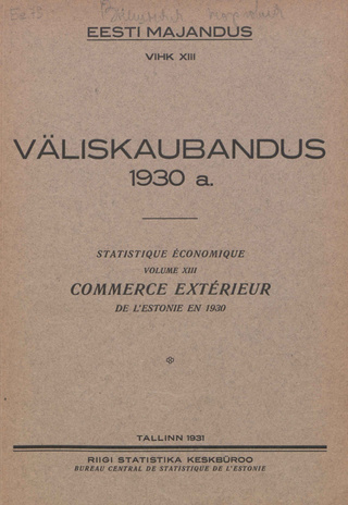 Väliskaubandus 1930 = Statistique économique. Commerce extérieur de l'Estonie en 1930 [Eesti Majandus ; 13 1931]