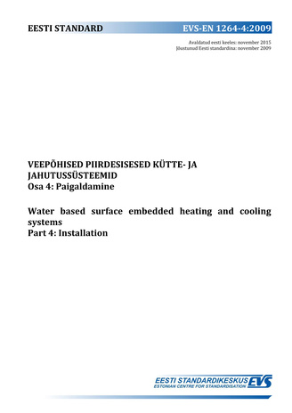 EVS-EN 1264-4:2009 Veepõhised piirdesisesed kütte- ja jahutussüsteemid. Osa 4, Paigaldamine = Water based surface embedded heating and cooling systems. Part 4: Installation