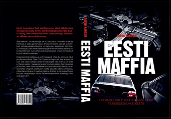 Eesti maffia : organiseeritud kuritegevus taasiseseisvunud Eestis 