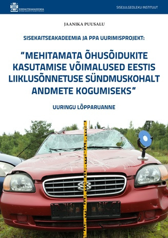 Sisekaitseakadeemia ja PPA uurimisprojekt: „Mehitamata õhusõidukite kasutamise võimalused Eestis liiklusõnnetuse sündmuskohalt andmete kogumiseks“: Uuringu lõpparuanne 
