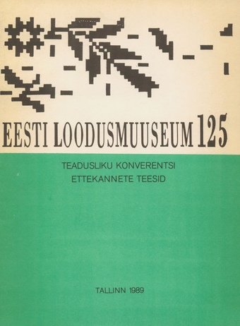 Eesti Loodusmuuseum 125 : teadusliku konverentsi ettekannete teesid 