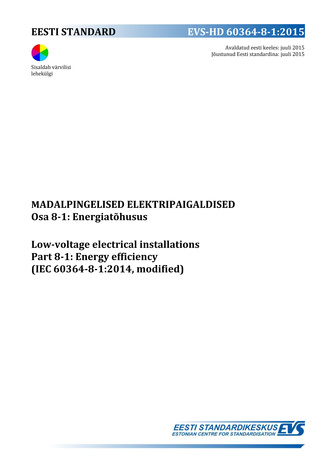 EVS-HD 60364-8-1:2015 Madalpingelised elektripaigaldised. Osa 8-1, Energiatõhusus = Low-voltage electrical installations. Part 8-1, Energy efficiency (IEC 60364-8-1:2014, modified) 