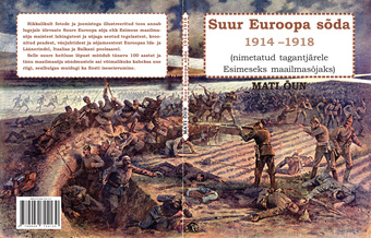 Suur Euroopa sõda 1914-1918 : (nimetatud tagantjärele Esimeseks maailmasõjaks) 