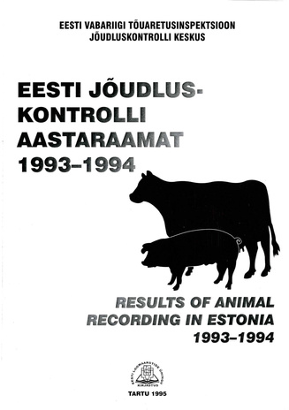 Eesti jõudluskontrolli aastaraamat 1993/1994 = Results of animal recording in Estonia 1993/1994