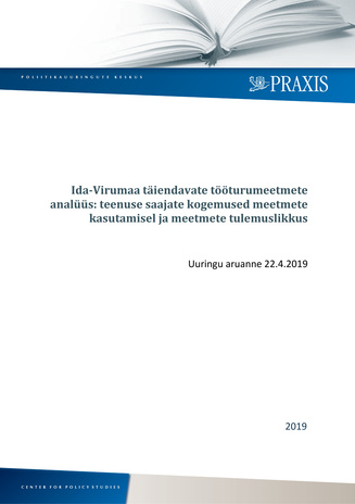 Ida-Virumaa täiendavate tööturumeetmete analüüs: teenuse saajate kogemused meetmete kasutamisel ja meetmete tulemuslikkus : uuringu aruanne 22.4.2019 