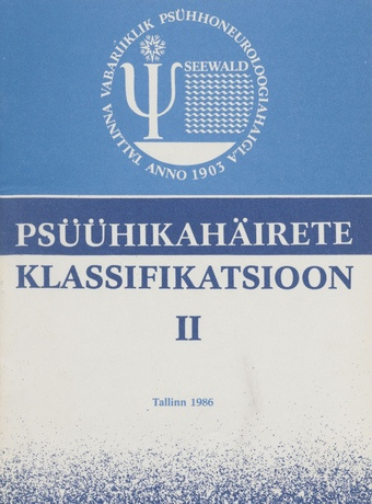 Psüühikahäirete klassifikatsioon. 2. osa : Eesti NSV-s kasutamiseks adapteeritud 9. rahvusvaheliste statistiliste klassifitseerimise ja psühhiaatriliste diagnooside vormistamise reeglid : metoodiline juhend : kinnitatud 3.II 86 