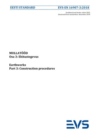 EVS-EN 16907-3:2018 Mullatööd. Osa 3, Ehitustegevus = Earthworks. Part 3, Construction procedures 