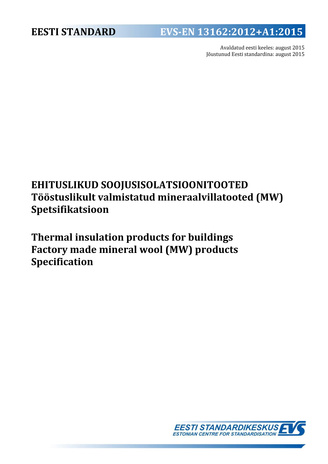 EVS-EN 13162:2012+A1:2015 Ehituslikud soojusisolatsioonitooted : tööstuslikult valmistatud mineraalvillatooted. Spetsifikatsioon = Thermal insulation products for buildings : factory made mineral wool (MW) products. Specification 